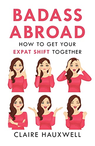 Badass Abroad: How to Get Your Expat Shift Together von Springtime Books