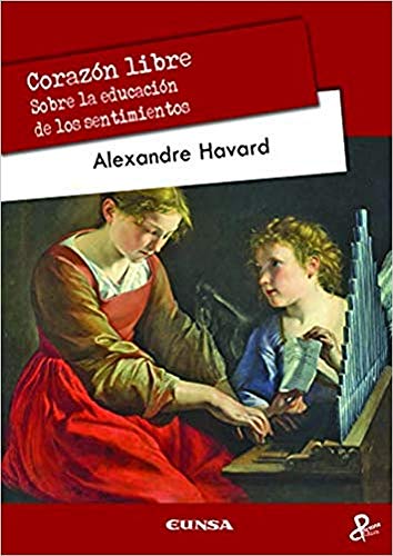 Corazón libre: Sobre la educación de los sentimientos (Persona y Cultura)