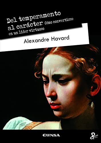 Del temperamento al carácter: Cómo convertirse en un líder virtuoso (Persona y Cultura)