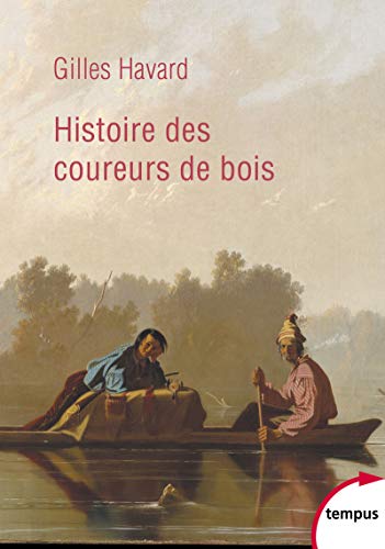 Histoire des coureurs de bois: Amérique du Nord (1600-1840)