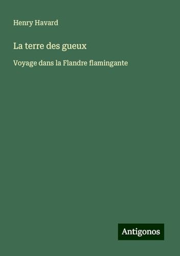La terre des gueux: Voyage dans la Flandre flamingante von Antigonos Verlag