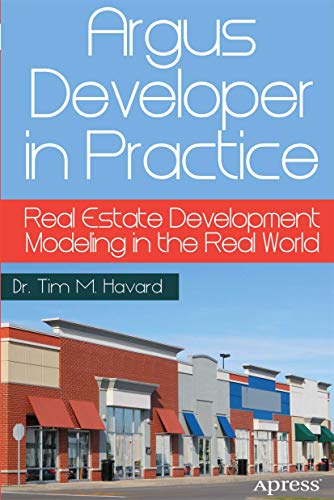 Argus Developer in Practice: Real Estate Development Modeling in the Real World von Apress