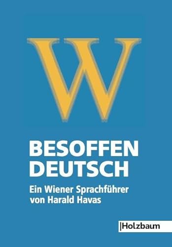 Besoffen – Deutsch: Ein Wiener Sprachführer