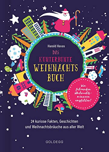 Das kunterbunte Weihnachtsbuch: 24 weihnachtliche Lesereisen mit kuriosen Fakten, Geschichten und Bräuchen aus aller Welt