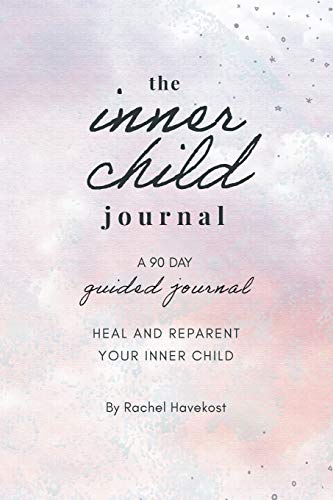 The Inner Child Journal: A 90 Guided Journal to Heal and Reparent Your Inner Child: A 90 Day Guided Journal To Heal and Reparent Your Inner Child (Pretty Human Guided Journals)