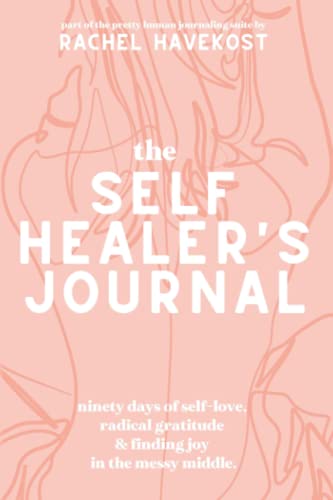The Self-Healer's Journal: A 90 Day Guided Journal for a Self-Loving, Soulfully Manifested, Grateful-As-Hell Life (Pretty Human Guided Journals) von Independently Published