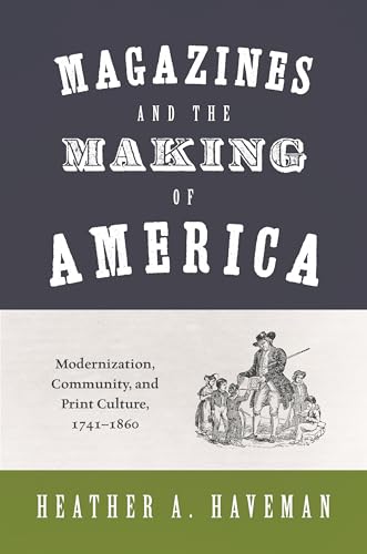 Magazines and the Making of America: Modernization, Community, and Print Culture, 1741-1860 (Princeton Studies in Cultural Sociology)