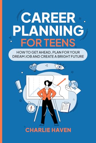 Career Planning for Teens: How to Get Ahead, Plan for Your Dream Job and Create a Bright Future (Teen Success) von Chapter & Verse Independent Publishing