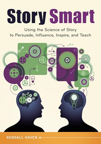 Story Smart: Using the Science of Story to Persuade, Influence, Inspire, and Teach von By