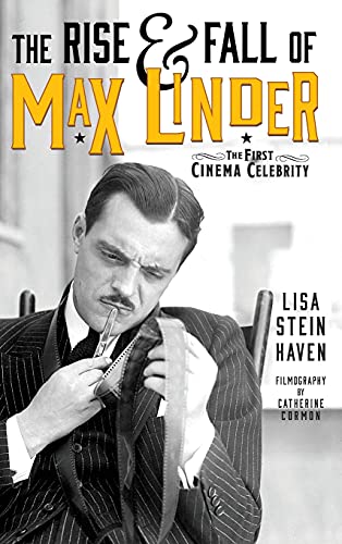 The Rise & Fall of Max Linder (hardback): The First Cinema Celebrity