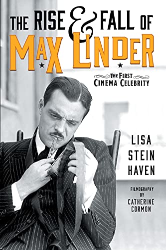 The Rise & Fall of Max Linder: The First Cinema Celebrity von BearManor Media