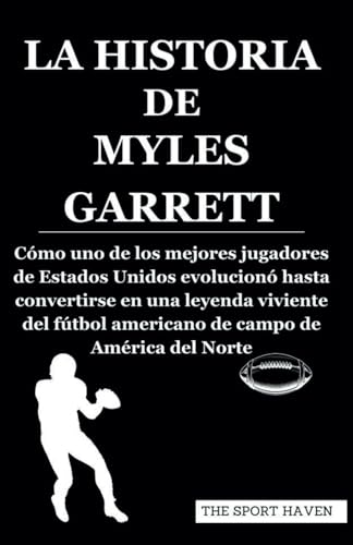 LA HISTORIA DE MYLES GARRETT: Cómo uno de los mejores jugadores de Estados Unidos evolucionó hasta convertirse en una leyenda viviente del fútbol americano de campo de América del Norte