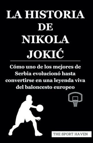 LA HISTORIA DE NIKOLA JOKIĆ: Cómo uno de los mejores de Serbia evolucionó hasta convertirse en una leyenda viva del baloncesto europeo von Independently published