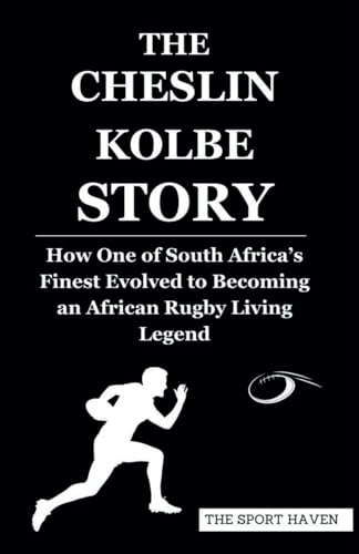 THE CHESLIN KOLBE STORY: How One of South Africa’s Finest Evolved to Becoming an African Rugby Living Legend von Independently published