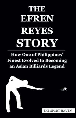 THE EFREN REYES STORY: How One of Philippines’ Finest Evolved to Becoming an Asian Billiards Legend von Independently published