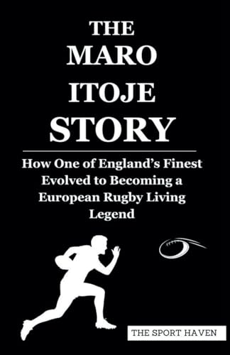 THE MARO ITOJE STORY: How One of England’s Finest Evolved to Becoming a European Rugby Living Legend von Independently published