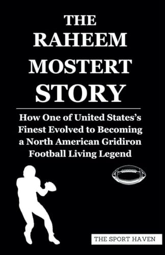 THE RAHEEM MOSTERT STORY: How One of United States’s Finest Evolved to Becoming a North American Gridiron Football Living Legend von Independently published