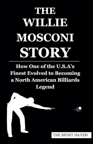 THE WILLIE MOSCONI STORY: How One of the U.S.A’s Finest Evolved to Becoming a North American Billiards Legend von Independently published