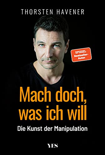 Mach doch, was ich will: Die Kunst der Manipulation von Yes Publishing