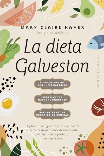 La dieta Galveston: El plan quemagrasas y de control de síntomas hormonales desarrollado por médicos y probado por pacientes (Salud y vida natural)