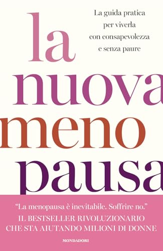 La nuova menopausa. La guida pratica per viverla con consapevolezza e senza paure (Vivere meglio) von Mondadori