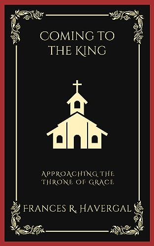 Coming to the King: Approaching the Throne of Grace (Grapevine Press)