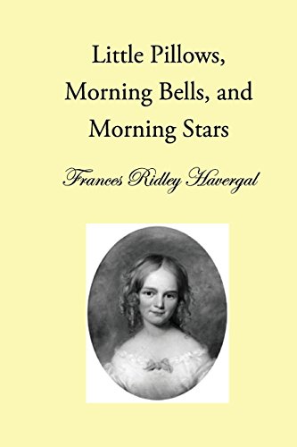 Little Pillows, Morning Bells, and Morning Stars (The Children's Books of Frances Ridley Havergal, Band 1) von Havergal Trust