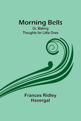 Morning Bells; Or, Waking Thoughts for Little Ones von Alpha Editions