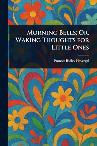 Morning Bells; Or, Waking Thoughts for Little Ones von Anson Street Press