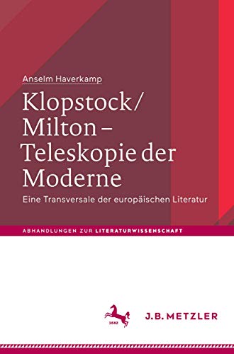 Klopstock/Milton - Teleskopie der Moderne: Eine Transversale der europäischen Literatur (Abhandlungen zur Literaturwissenschaft) von J.B. Metzler