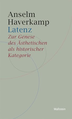 Latenz: Zur Genese des Ästhetischen als historischer Kategorie (Historische Geisteswissenschaften. Frankfurter Vorträge) von Wallstein Verlag GmbH