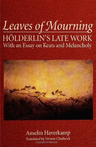 Leaves of Mourning: Holderlin's Late Work-With an Essay on Keats and Melancholy (Suny Series, Intersections : Philosophy and Critical Theory): ... Work - With an Essay on Keats and Melancholy