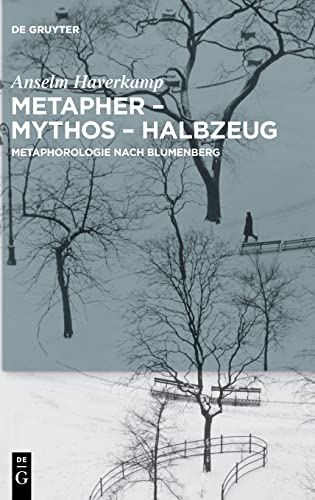 Metapher – Mythos – Halbzeug: Metaphorologie nach Blumenberg