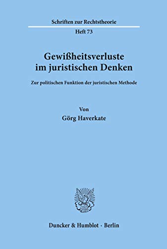 Gewißheitsverluste im juristischen Denken.: Zur politischen Funktion der juristischen Methode. (Schriften zur Rechtstheorie) von Duncker & Humblot GmbH