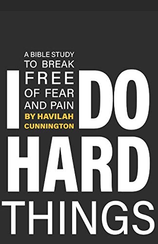 I Do Hard Things: A Bible Study to Break of Fear and Pain von Havilah Cunnington