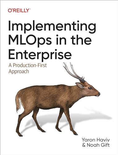 Implementing MLOps in the Enterprise: A Production-First Approach von O'Reilly Media