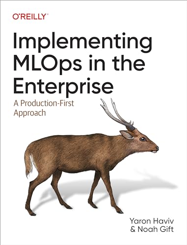 Implementing MLOps in the Enterprise: A Production-First Approach