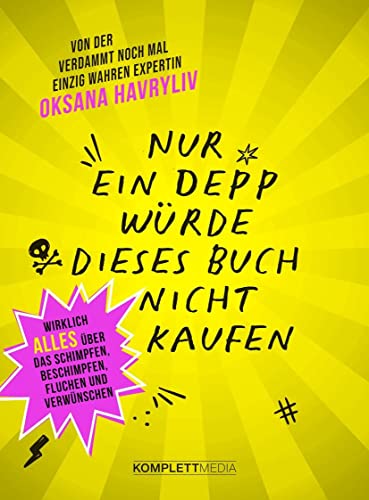 Nur ein Depp würde dieses Buch nicht kaufen: Wirklich ALLES über das Schimpfen, Beschimpfen, Fluchen und Verwünschen Nur ein Depp würde dieses Buch nicht kaufen: Wirklich ALLES über das Schimpfen, Beschimpfen, Fluchen und Verwünschen