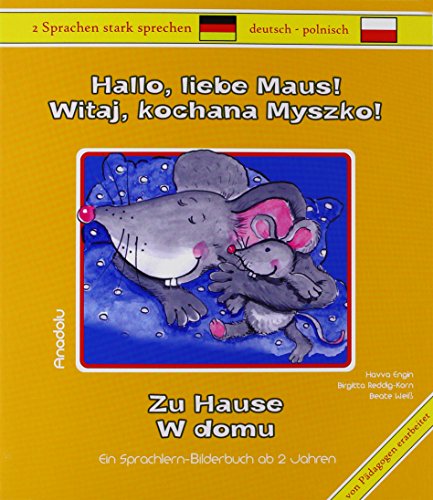 Hallo, liebe Maus! Zu Hause, Deutsch-Polnisch. Witaj, kochana Myszko! W domu: Ein Sprachlern-Bilderbuch ab 2 Jahren
