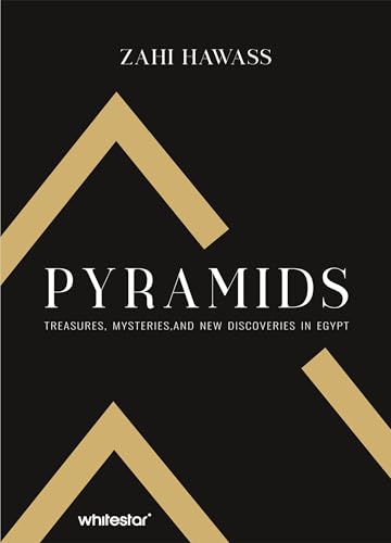 Pyramids: Treasure, Mysteries, and New Discoveries in Egypt von White Star Verlag