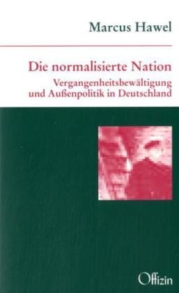 Die normalisierte Nation: Vergangenheitsbewältigung und Aussenpolitik in Deutschland: Vergangenheitsbewältigung und Außenpolitik in Deutschland. Mit e. Vorw. v. Moshe Zuckerman von Offizin Hannover