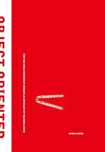 Object Oriented: An Anthology of Supreme Accessories from 1994-2018