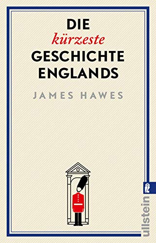 Die kürzeste Geschichte Englands: Die spinnen, die Briten. Der Bestsellerautor erzählt die Geschichte eines merkwürdigen Landes