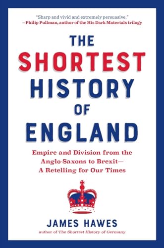 The Shortest History of England: Empire and Division from the Anglo-Saxons to Brexit―A Retelling for Our Times (Shortest History Series)