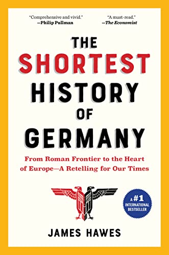 The Shortest History of Germany: From Roman Frontier to the Heart of Europe―A Retelling for Our Times (Shortest History Series)