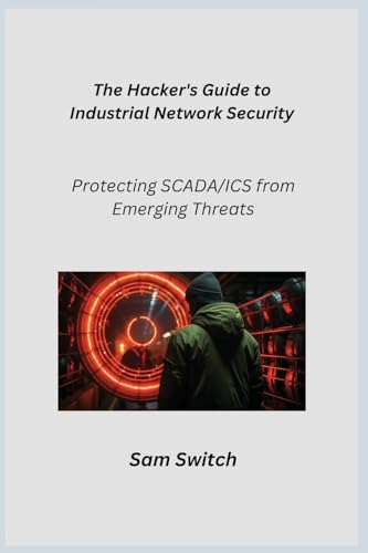 The Hacker's Guide to Industrial Network Security: Protecting SCADA/ICS from Emerging Threats The Hacker's Guide to Industrial Network Security: Protecting SCADA/ICS from Emerging Threats von Charles M Dominquez