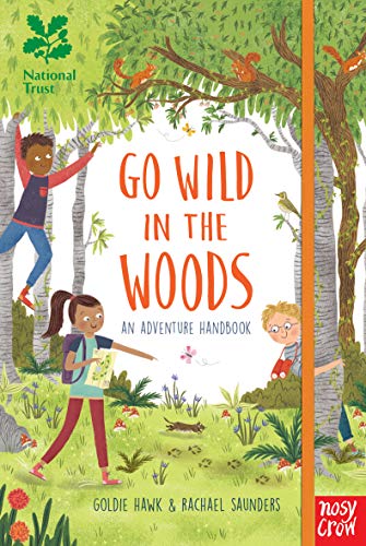 National Trust: Go Wild in the Woods: An Adventure Handbook: Woodlands Book of the Year Award 2018 National Trust: Go Wild in the Woods: An Adventure Handbook: Woodlands Book of the Year Award 2018