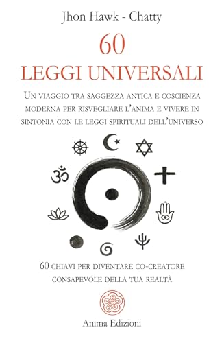 60 leggi universali. Un viaggio tra saggezza antica e coscienza moderna per risvegliare l'anima e vivere in sintonia con le leggi spirituali ... della tua realtà (Messaggi per l'anima) von Anima Edizioni
