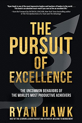 The Pursuit of Excellence: The Uncommon Behaviors of the World's Most Productive Achievers