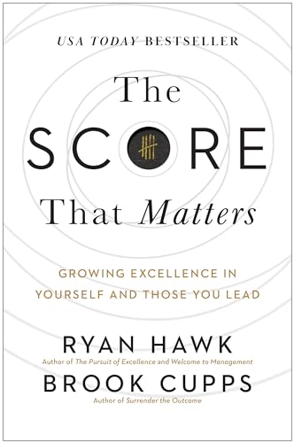 The Score That Matters: Growing Excellence in Yourself and Those You Lead von Matt Holt